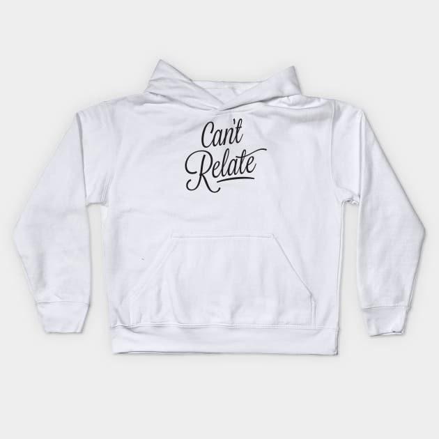 Can't Relate - black script type Kids Hoodie by VonBraun